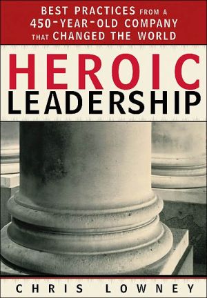 Heroic Leadership: Best Practices from a 450-Year-Old Company That Changed the World