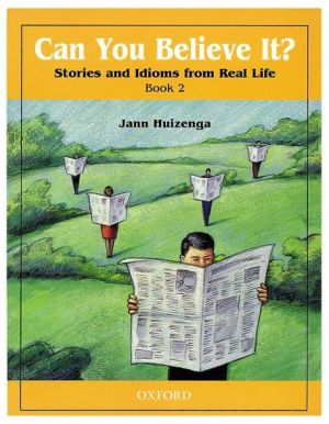Can You Believe It?: Stories and Idioms from Real Life, Vol. 2