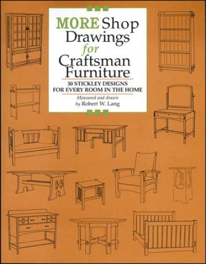More Shop Drawings for Craftsman Furniture: 27 Stickley Designs for Every Room in the Home