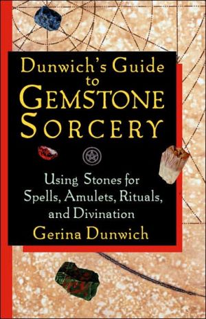 Dunwich's Guide to Gemstone Sorcery: Using Stones for Spells, Amulets, Rituals, and Divination