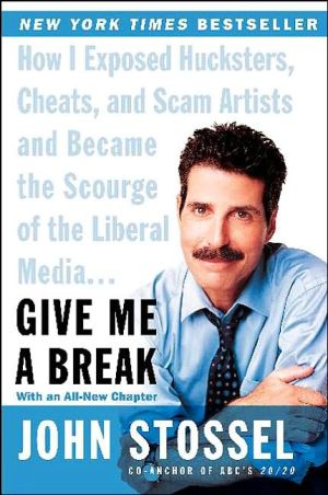 Give Me a Break: How I Exposed Hucksters, Cheats, and Scam Artists and Became the Scourge of the Liberal Media