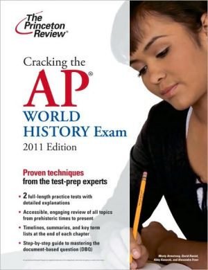 Cracking the AP World History Exam, 2011 Edition